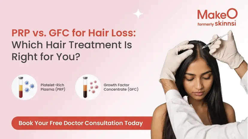 PRP vs GFC Hair Treatment: Which Is More Effective for Hair Fall?